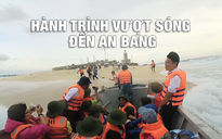 Câu chuyện Trường Sa: Hành trình cưỡi sóng đến An Bang