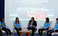 Giao lưu các nữ tuyển thủ Việt Nam đoạt HCV SEA Games: Khi tình yêu chiến thắng tất cả