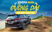 Toyota Rush: Đường dài mới biết ngựa hay
