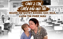 Cùng 2 con chiến đấu ung thư, người mẹ quyết không gục ngã, luôn tin phép màu