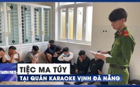67 dân chơi cùng nhân viên mở tiệc ma túy tại quán karaoke ở vịnh Đà Nẵng