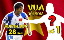 5 'vua dội bom' của ĐT Việt Nam: số 1 bỏ xa huyền thoại Lê Huỳnh Đức