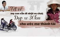 Tết về, mẹ con vẫn đi nhặt ve chai; đạp xe 30 km cho ước mơ thành tài