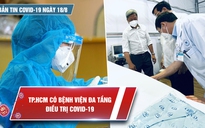 Bản tin Covid-19 ngày 18.8: Số ca lây nhiễm cộng đồng trên cả nước còn cao