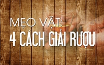 Mẹo vặt: 4 cách giải rượu