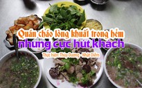 Quán cháo lòng khuất trong hẻm Nguyễn Thị Minh Khai cực hút khách