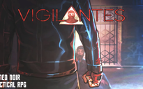 Vigilantes - Game nhập vai phong cách thập niên 90 ra mắt trên Steam