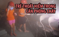 ​Trẻ thoát hiểm trong căn phòng cháy