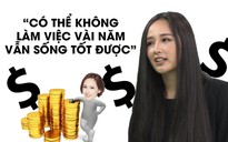 Mai Phương Thúy: “Có thể không phải làm việc vài năm vẫn sống tốt”