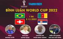 Bình luận World Cup 2022: Brazil - Cameroon & Serbia - Thụy Sĩ: Gay cấn và khó đoán