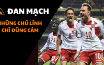 Đường đến World Cup 2022: Đan Mạch - những chú lính chì dũng cảm