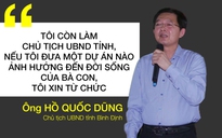 'Nếu đưa về một dự án ảnh hưởng đến đời sống bà con, tôi xin từ chức'