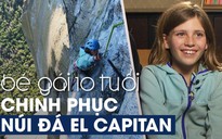 Bé gái 10 tuổi chinh phục núi đá vôi khó leo bậc nhất thế giới