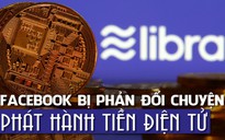 Tiền ảo Libra của Facebook chưa ra đời đã gặp khó