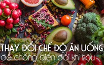 Chống biến đổi khí hậu bắt đầu từ ... miếng ăn