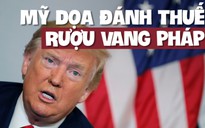 Tổng thống Trump nói sẽ đánh thuế rượu vang Pháp vì 'bất công' với các hãng công nghệ