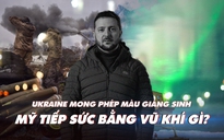 Xem nhanh: Chiến dịch Nga ngày 304, ông Zelensky kêu gọi tạo phép màu Giáng sinh, Ukraine phòng không ra sao?