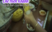 Chè Hiển Khánh, người bạn của bao thế hệ