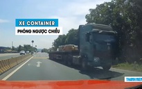 Kinh hoàng xe container sang đường ẩu, chạy ngược chiều bất chấp nguy hiểm