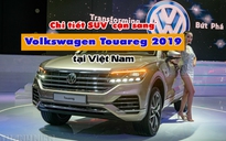 Chi tiết SUV ‘cận sang’ Volkswagen Touareg 2019 tại Việt Nam