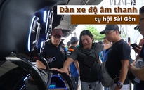 ‘Rửa tai' với dàn xe độ âm thanh tụ hội Sài Gòn