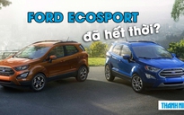 Ford EcoSport 'hết thời', từ 'ông hoàng' thành kẻ bám đuổi