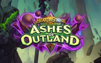 Bản mở rộng tiếp theo của Hearthstone sẽ có tên gọi là Ashes of Outland