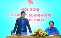 Hội nghị Ban Thường vụ T.Ư Đoàn lần thứ nhất ‘có nhiệm vụ rất quan trọng’