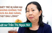 'Thiếu chứng cứ, nhiều vụ trẻ bị xâm hại không thể đưa ra ánh sáng'