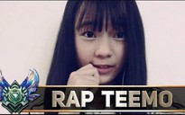 Video LMHT: Bé gái Rap về Teemo vừa hay lại vừa dễ thương nữa