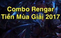 LMHT - Tiền Mùa Giải 2017: Hướng dẫn combo Rengar 'gank cả thế giới'