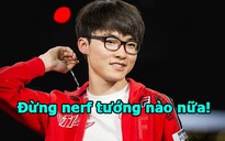 'Thánh nerf' Faker: 'Làm ơn đừng nerf thêm tướng nào nữa!'