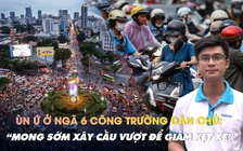 Ám ảnh kẹt xe, người dân TP.HCM mong chờ cầu vượt tại vòng xoay Dân Chủ