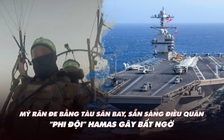 Xem nhanh: Mỹ sẵn sàng tàu sân bay, binh sĩ hỗ trợ Israel; 'phi đội' Hamas gây bất ngờ