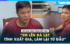 Lời khai nghi phạm bắt cóc bé gái, đòi 2 tỉ: ‘Em tính xuất gia làm lại từ đầu’