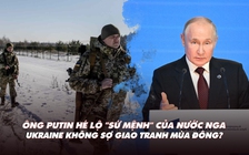 Xem nhanh: Ngày 589 chiến dịch, ông Putin nói về 'sứ mệnh'; Ukraine vẫn tấn công trong mùa đông?