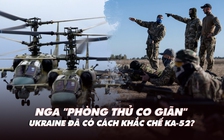 Xem nhanh: Ngày 590 chiến dịch, Nga phòng thủ 'co giãn'; Ukraine có cách 'xua' trực thăng Ka-52?