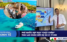 CHUYỂN ĐỘNG KINH TẾ ngày 16.11: Phú Quốc dẹp nạn ‘chặt chém’ | Thái Lan chào mời dự án 21 tỉ USD