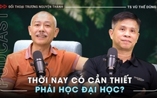 Tranh luận cùng TS Vũ Thế Dũng: Thời nay có cần thiết phải học đại học? | Trailer Podcast 'Đối thoại Trương Nguyện Thành' số 2