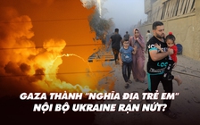 Điểm xung đột: Gaza thành 'nghĩa địa trẻ em' giữa giao tranh Hamas-Israel; nội bộ Ukraine rạn nứt?