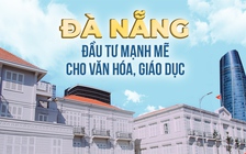 Đà Nẵng đầu tư mạnh mẽ cho văn hóa, giáo dục