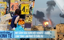 IMF: Xung đột Hamas - Israel làm gia tăng lạm phát ở châu Âu