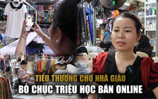 Mếu máo kinh doanh tụt dốc, tiểu thương chợ nhà giàu bỏ chục triệu học livestream bán hàng