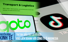 TikTok đầu tư 1,5 tỉ USD vào liên doanh với tập đoàn Indonesia