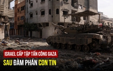 Israel cấp tập tấn công Gaza sau thông tin đang đàm phán con tin