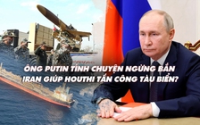 Điểm xung đột: Mỹ tố Iran giúp Houthi tấn công tàu; ông Putin hé khả năng ngừng bắn ở Ukraine