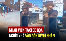 [CLIP] Nhân viên taxi đe dọa người nhà vào đón bệnh nhân tại Bệnh viện Gia Lai