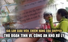 Bẫy lừa giả làm giáo viên, chiếm hàng của shipper: Thủ đoạn tinh vi, công an khó xử lý