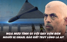 Điểm xung đột: Nga sơn đen UAV tự sát; Israel đang ráo riết săn lùng ai?