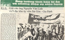 Ông tướng tình báo bí ẩn và những điệp vụ siêu hạng - Kỳ 6: Giải cứu ông Nguyễn Văn Linh và 9 đặc khu ủy viên Sài Gòn - Gia Định